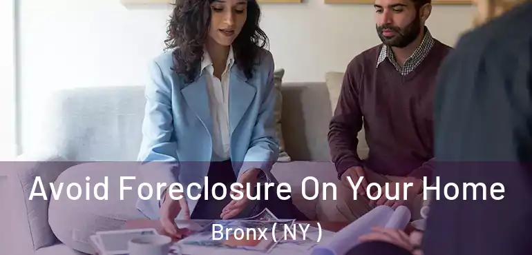  Avoid Foreclosure On Your Home Bronx ( NY )
