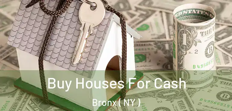 Buy Houses For Cash Bronx ( NY )