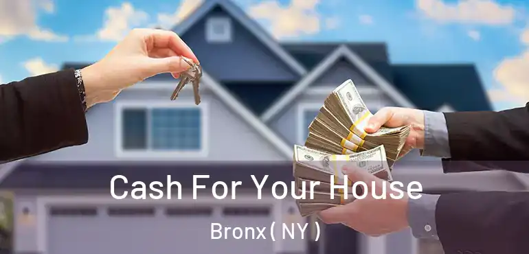  Cash For Your House Bronx ( NY )