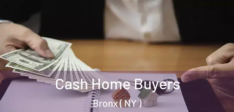  Cash Home Buyers Bronx ( NY )