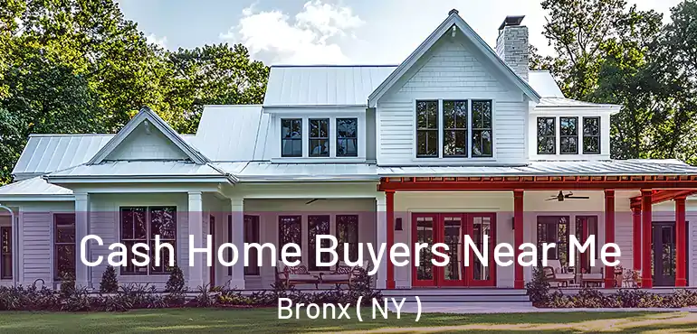  Cash Home Buyers Near Me Bronx ( NY )