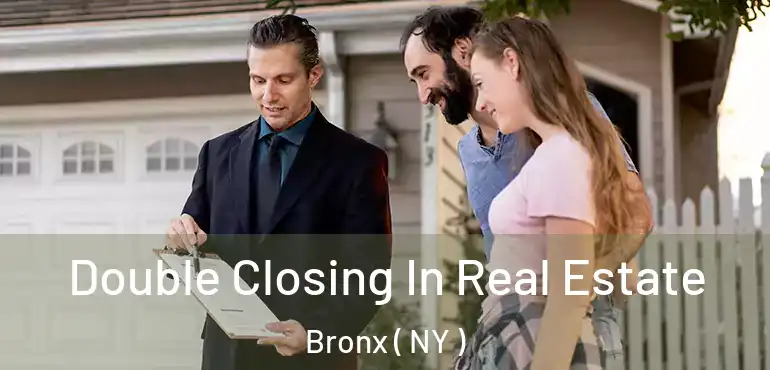  Double Closing In Real Estate Bronx ( NY )