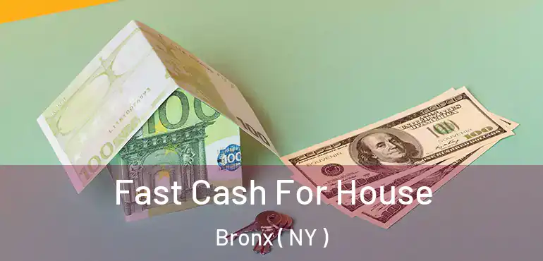  Fast Cash For House Bronx ( NY )