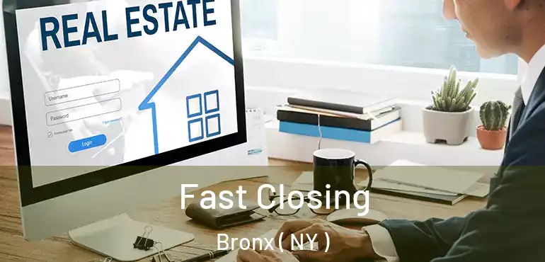  Fast Closing Bronx ( NY )