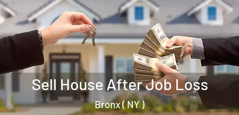  Sell House After Job Loss Bronx ( NY )
