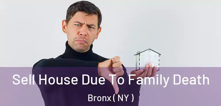  Sell House Due To Family Death Bronx ( NY )