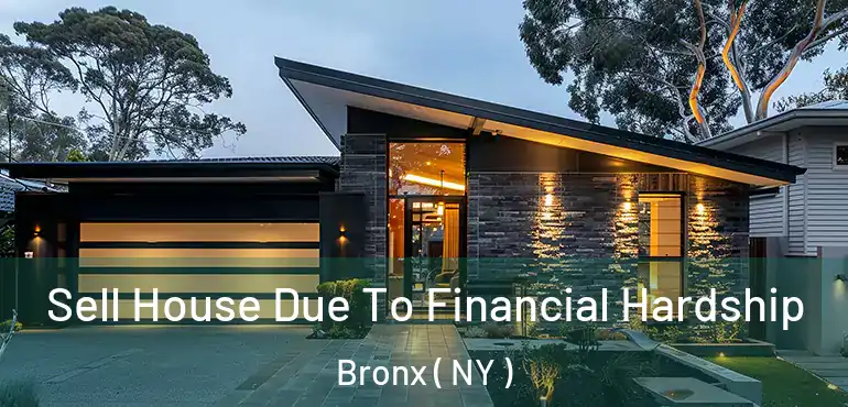  Sell House Due To Financial Hardship Bronx ( NY )