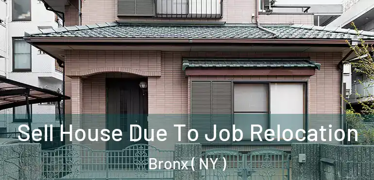  Sell House Due To Job Relocation Bronx ( NY )