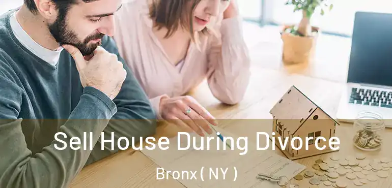  Sell House During Divorce Bronx ( NY )