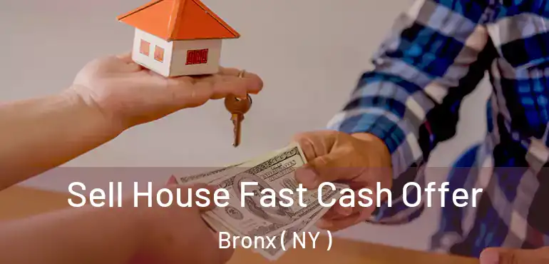 Sell House Fast Cash Offer Bronx ( NY )