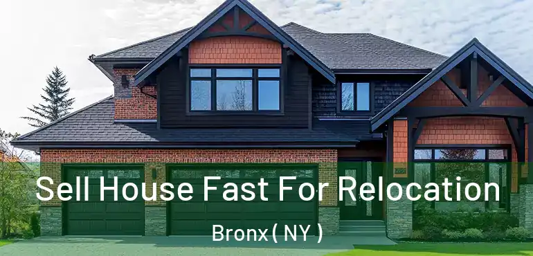  Sell House Fast For Relocation Bronx ( NY )