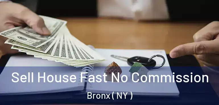  Sell House Fast No Commission Bronx ( NY )