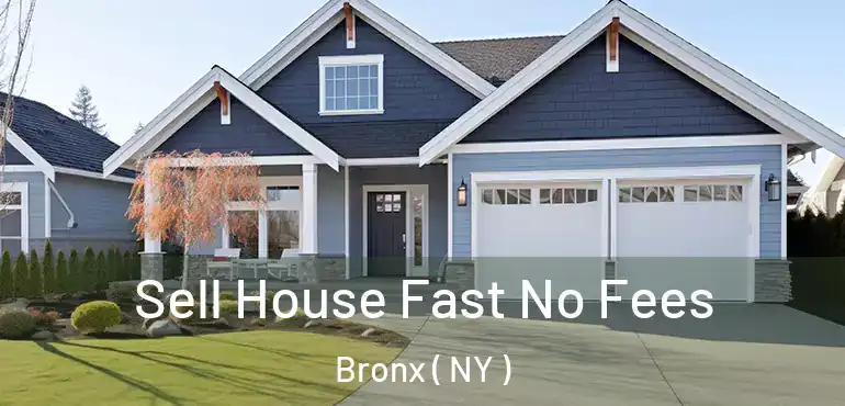  Sell House Fast No Fees Bronx ( NY )