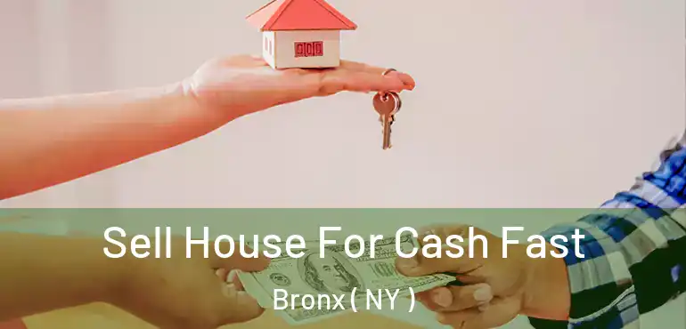  Sell House For Cash Fast Bronx ( NY )