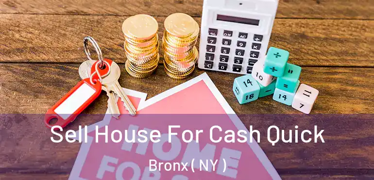  Sell House For Cash Quick Bronx ( NY )