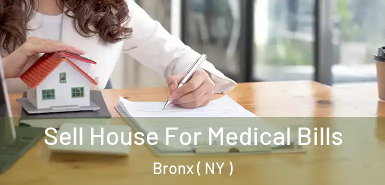  Sell House For Medical Bills Bronx ( NY )