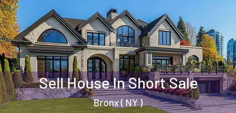  Sell House In Short Sale Bronx ( NY )