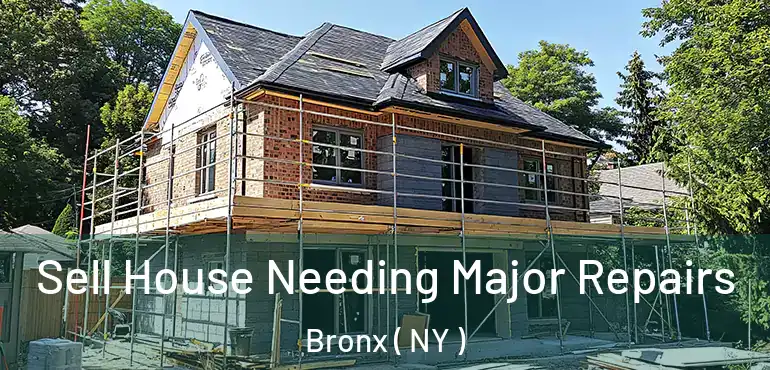  Sell House Needing Major Repairs Bronx ( NY )
