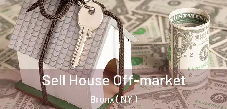  Sell House Off-market Bronx ( NY )