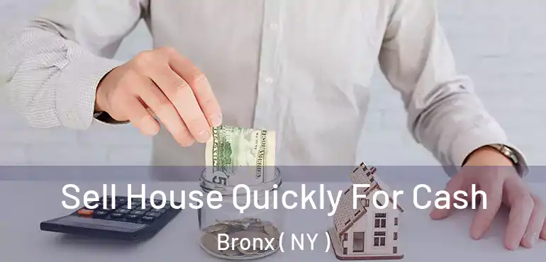  Sell House Quickly For Cash Bronx ( NY )