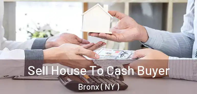  Sell House To Cash Buyer Bronx ( NY )