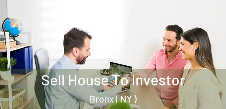  Sell House To Investor Bronx ( NY )