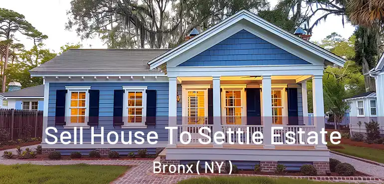  Sell House To Settle Estate Bronx ( NY )