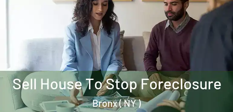  Sell House To Stop Foreclosure Bronx ( NY )