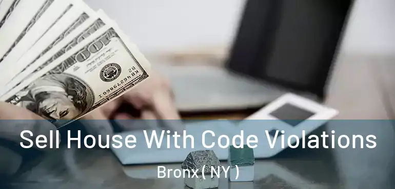  Sell House With Code Violations Bronx ( NY )