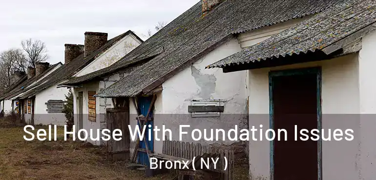  Sell House With Foundation Issues Bronx ( NY )