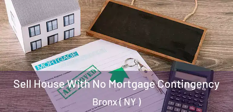  Sell House With No Mortgage Contingency Bronx ( NY )