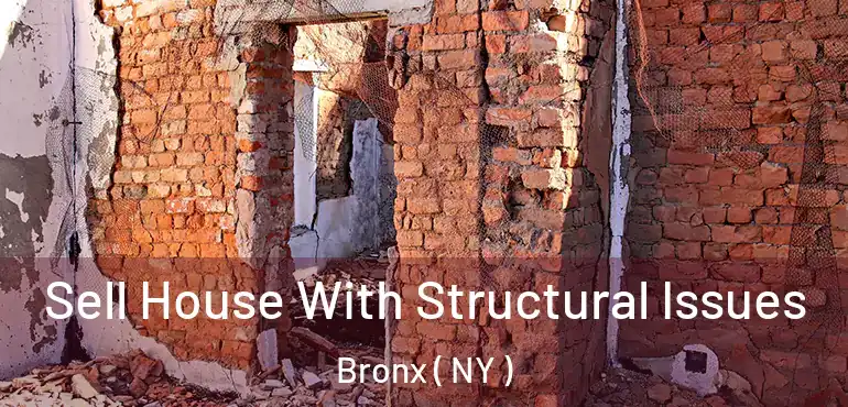  Sell House With Structural Issues Bronx ( NY )