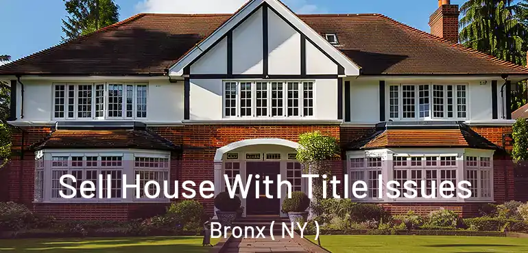  Sell House With Title Issues Bronx ( NY )