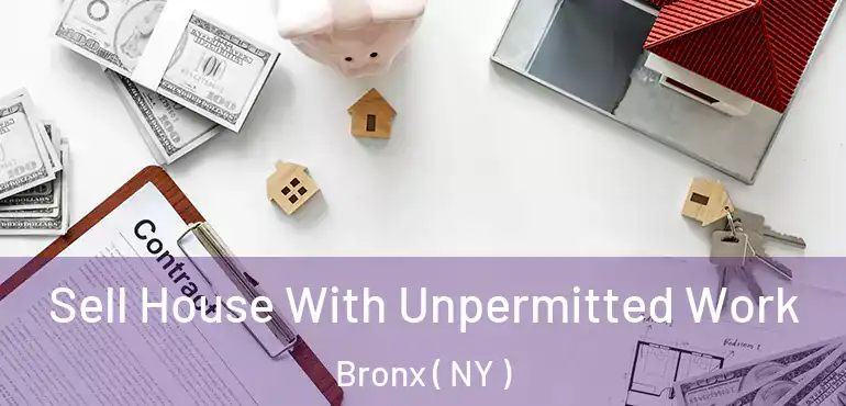  Sell House With Unpermitted Work Bronx ( NY )