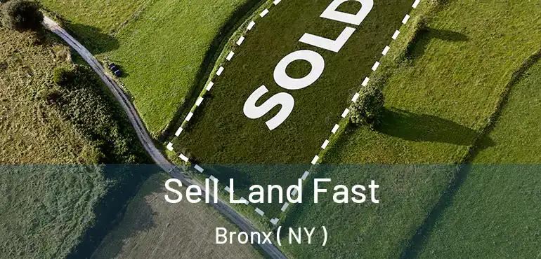  Sell Land Fast Bronx ( NY )