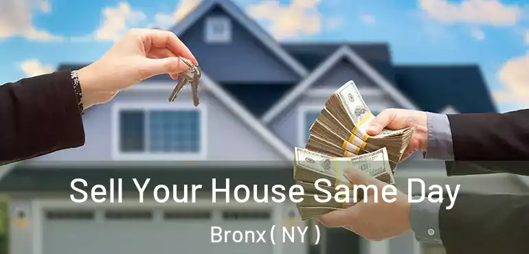  Sell Your House Same Day Bronx ( NY )