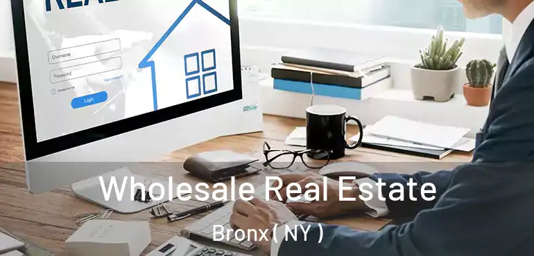  Wholesale Real Estate Bronx ( NY )