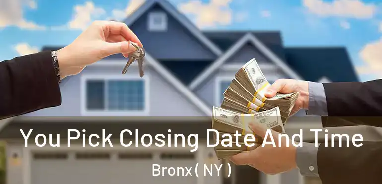  You Pick Closing Date And Time Bronx ( NY )